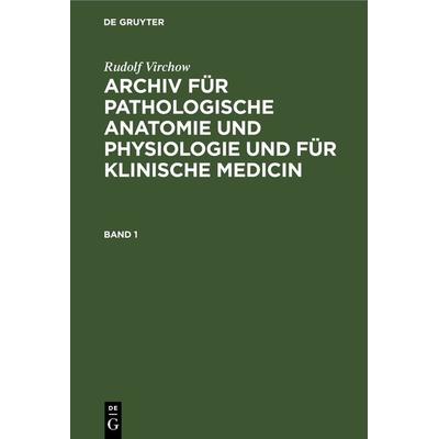 Archiv für pathologische Anatomie und Physiologie und für klinische Medicin. Band 1, Gebundene Ausgabe von Rudolf Virchow, De Gruyter,
