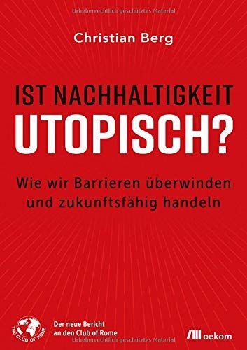 Christian Berg - Ist Nachhaltigkeit utopisch?: Wie wir Barrieren überwinden und zukunftsfähig handeln - Preis vom 09.10.2026 07:28:09 h
