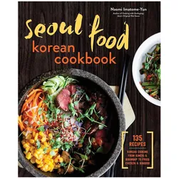 Seoul Food Korean Cookbook: Korean Cooking from Kimchi and Bibimbap to Fried Chicken and Bingsoo, Ratgeber von Naomi Imatome-Yun