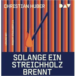 Huber:Solange ein Streichholz brennt, Hörbücher von Christian Huber