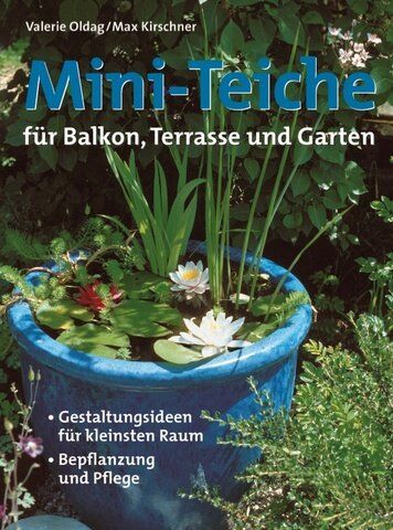 Valerie Oldag - Mini-Teiche für Balkon, Terrasse und Garten - Preis vom 10.10.2026 11:48:34 h
