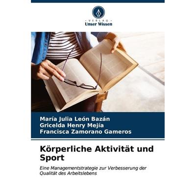 Körperliche Aktivität und Sport, Taschenbuch von María Julia León Bazán,Gricelda Henry Mejía,Francisca Zamorano Gameros, Verlag Unser Wissen,