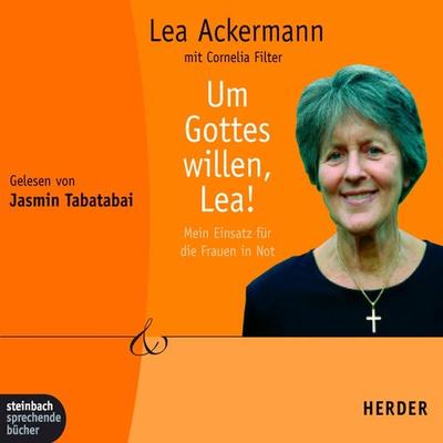 Um Gottes willen, Lea! - Mein Einsatz für die Frauen in Not (Gekürzt) - Lea Ackermann, Audio, 9783869749235