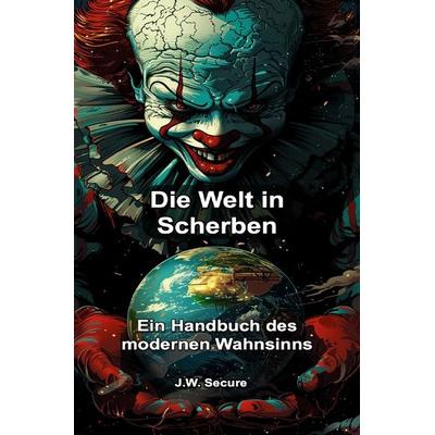 Die Welt in Scherben, Taschenbuch von J.W. Secure, Epubli, 978-3-7598-2307-6