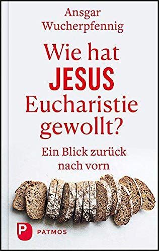 Ansgar Wucherpfennig - Wie hat Jesus Eucharistie gewollt?: Ein Blick zurück nach vorn - Preis vom 02.10.2026 23:42:20 h