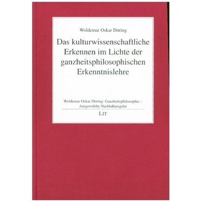 Ganzheitsphilosophie - Ausgewählte Nachlassausgabe / Das kulturwissenschaftliche Erkennen im Lichte der ganzheitsphilosophischen Erkenntnislehre,