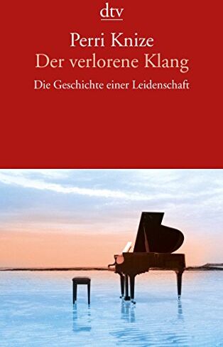 Perri Knize - Der verlorene Klang: Die Geschichte einer Leidenschaft (dtv Literatur) - Preis vom 17.10.2026 19:25:27 h