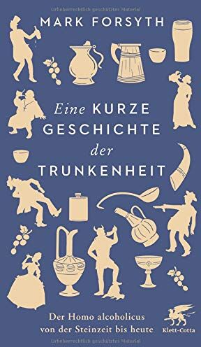 Mark Forsyth - Eine kurze Geschichte der Trunkenheit: Der Homo alcoholicus von der Steinzeit bis heute - Preis vom 13.10.2026 11:25:28 h