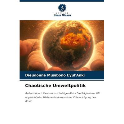 Chaotische Umweltpolitik, Taschenbuch von Dieudonné Musibono Eyul'Anki; Verlag Unser Wissen, 978-620-7-29329-2