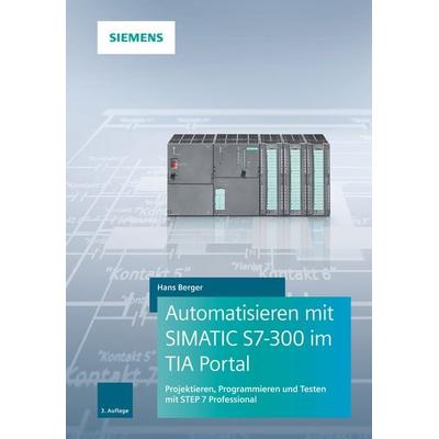 Automatisieren mit SIMATIC S7-300 im TIA Portal, Gebundene Ausgabe von Hans Berger, Publicis, 978-3-89578-479-8