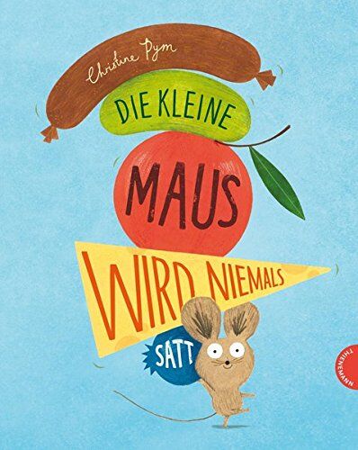 Christine Pym - Die kleine Maus wird niemals satt - Preis vom 10.10.2026 11:48:34 h