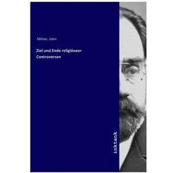 Ziel und Ende religiöoeer Controversen, Sachbücher von John Milner