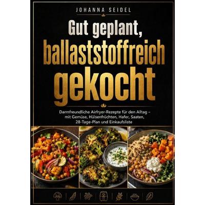 Gut geplant, ballaststoffreich gekocht, Taschenbuch von Johanna Seidel, Epubli, 978-3-565-48727-1