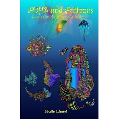 ADHS und Autismus - Texte als Brücke in meine Welt, Taschenbuch von Natalie Lehnert, Epubli, 978-3-565-10341-6