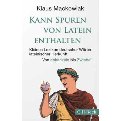 Kann Spuren von Latein enthalten, Taschenbuch von Klaus Mackowiak, C.H. Beck, 978-3-406-80855-5