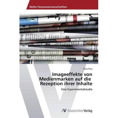 Imageeffekte von Medienmarken auf die Rezeption ihrer Inhalte, Taschenbuch von Nina Putz, AV Akademikerverlag, 978-3-639-79095-5