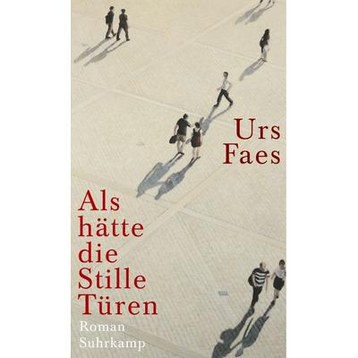 Als hätte die Stille Türen, Gebundene Ausgabe von Urs Faes, Suhrkamp
