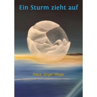 Ein Sturm zieht auf, Taschenbuch von Klaus Jürgen Meyer, Epubli, 978-3-7575-5207-7