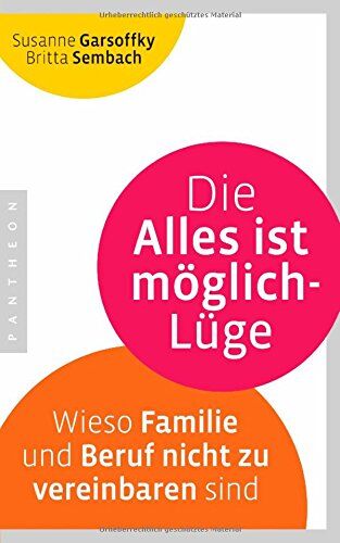 Susanne Garsoffky - Die Alles ist möglich-Lüge: Wieso Familie und Beruf nicht zu vereinbaren sind - Preis vom 18.10.2026 19:22:15 h