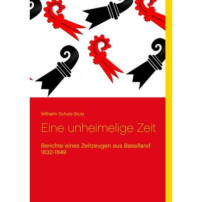 Eine unheimelige Zeit, Taschenbuch von Wilhelm Schulz-Stutz, BoD – Books on Demand, 978-3-7357-4226-1
