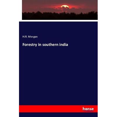 Forestry in southern india, Taschenbuch von H. R. Morgan, Hansebooks, 978-3-337-93428-6