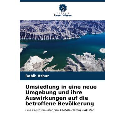 Umsiedlung in eine neue Umgebung und ihre Auswirkungen auf die betroffene Bevölkerung, Taschenbuch von Rabih Azhar, Verlag Unser Wissen,