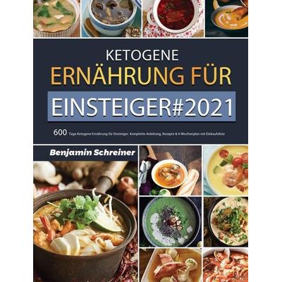 Ketogene Ernährung für Einsteiger & 2021, Gebundene Ausgabe von Benjamin Schreiner, Ping Zhang, 978-1-80367-216-8