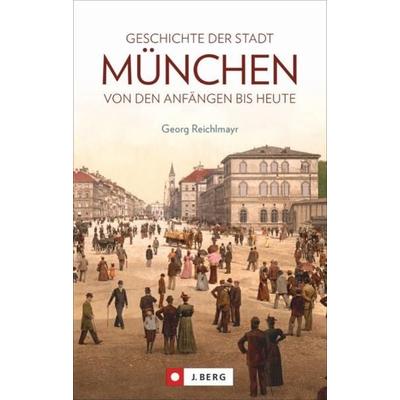 Geschichte der Stadt München, Taschenbuch von Georg Reichlmayr, J. Berg bei Bruckmann, 978-3-86246-625-2