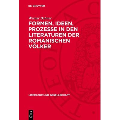 Formen, Ideen, Prozesse in den Literaturen der romanischen Völker, Gebundene Ausgabe von Werner Bahner, De Gruyter, 978-3-11-275778-9