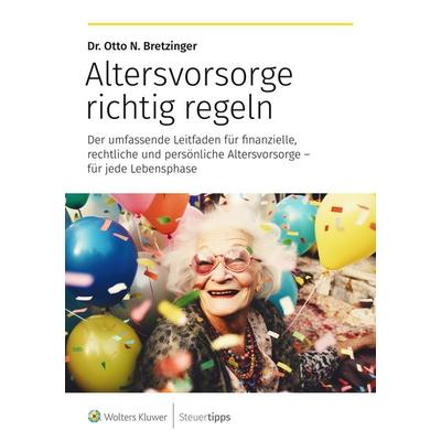 Altersvorsorge richtig regeln, Taschenbuch von Otto N. Bretzinger, Wolters Kluwer Steuertipps GmbH, 978-3-96533-500-4