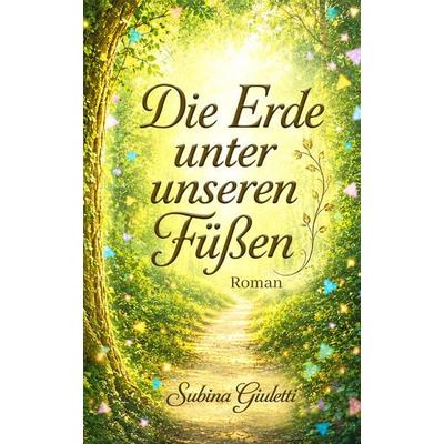 Die Erde unter unseren Füßen, Taschenbuch von Giuletti Subina, Dast-Verlag, 978-3-945098-26-4