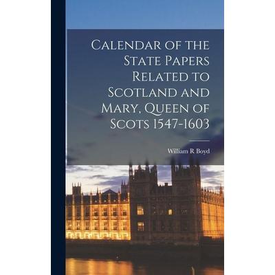 Calendar of the State Papers Related to Scotland and Mary, Queen of Scots 1547-1603, Gebundene Ausgabe von William R Boyd, Creative Media Partners,