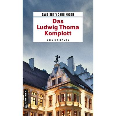 Das Ludwig Thoma Komplott, Taschenbuch von Sabine Vöhringer, Gmeiner-Verlag, 978-3-8392-2294-2