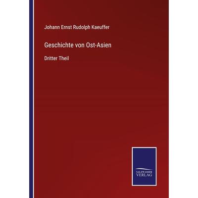 Geschichte von Ost-Asien, Taschenbuch von Johann Ernst Rudolph Kaeuffer, Outlook, 978-3-375-11782-5