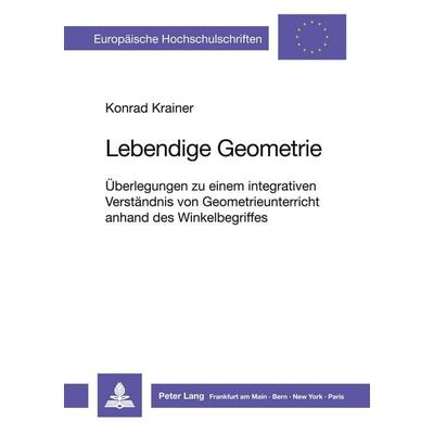Lebendige Geometrie, Taschenbuch von Konrad Krainer, Peter Lang GmbH, Internationaler Verlag der Wissenschaften, 978-3-631-42385-1