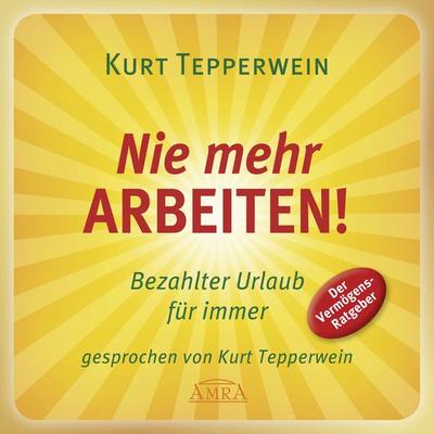 Nie mehr arbeiten! Bezahlter Urlaub für alle - Kurt Tepperwein, Audio, 4057664063007
