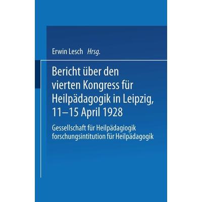 Bericht über den Vierten Kongress für Heilpädagogik in Leipzig, 11.–15. April 1928, Taschenbuch von Kongress für Heilpädagogik, Springer Berlin,