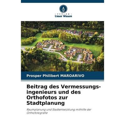 Beitrag des Vermessungs-ingenieurs und des Orthofotos zur Stadtplanung, Taschenbuch von Prosper Philibert MAROARIVO, Verlag Unser Wissen,