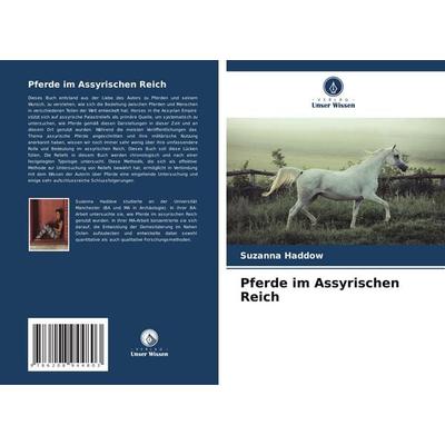 Pferde im Assyrischen Reich, Taschenbuch von Suzanna Haddow, Verlag Unser Wissen, 978-620-8-94480-3