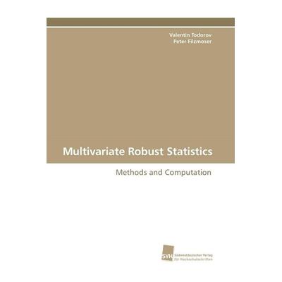 Multivariate Robust Statistics, Taschenbuch von Valentin Todorov,Peter Filzmoser, Südwestdeutscher Verlag für Hochschulschriften, 978-3-8381-0814-8
