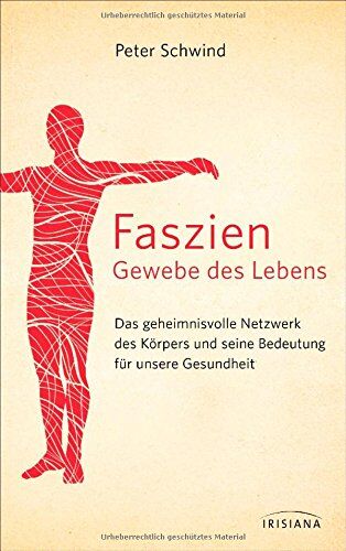 Peter Schwind - Faszien - Gewebe des Lebens: Das geheimnisvolle Netzwerk des Körpers und seine Bedeutung für unsere Gesundheit - Preis vom 06.10.2026 07:26:00 h
