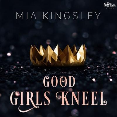 Good Girls Kneel - Mia Kingsley, Audio, 4064066562403