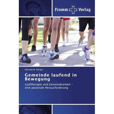 Gemeinde laufend in Bewegung, Taschenbuch von Manuela W. Bünger, Fromm Verlag, 978-3-8416-0604-4