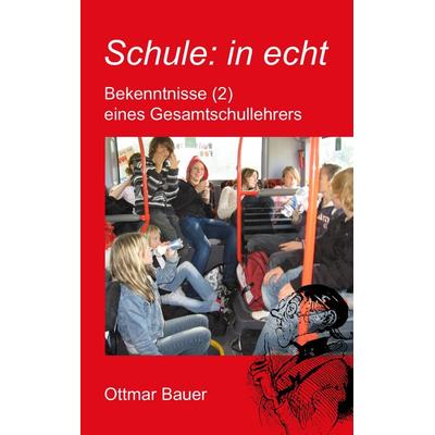 Schule: in echt, Taschenbuch von Ottmar Bauer, BoD – Books on Demand, 978-3-8391-9257-3