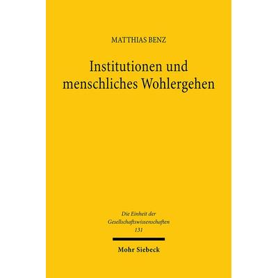 Institutionen und menschliches Wohlergehen, Gebundene Ausgabe von Matthias Benz, Mohr Siebeck, 978-3-16-148458-2