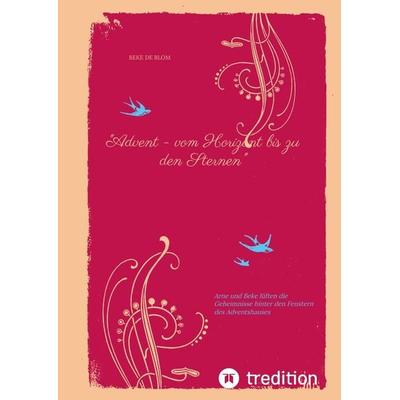 Advent - vom Horizont bis zu den Sternen, Taschenbuch von Beke de Blom, Tredition, 978-3-384-43627-6