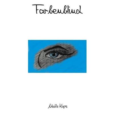 Farbenblind, Taschenbuch von Maike Kops, Epubli, 978-3-7467-9133-3
