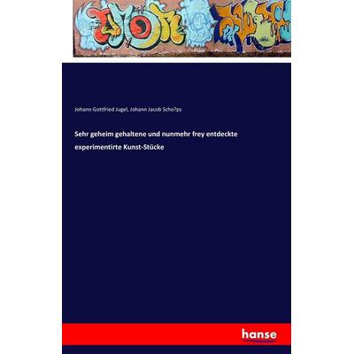Sehr geheim gehaltene und nunmehr frey entdeckte experimentirte Kunst-Stücke, Taschenbuch von Johann Gottfried Jugel,Johann Jacob Scho¿ps, Hansebooks,