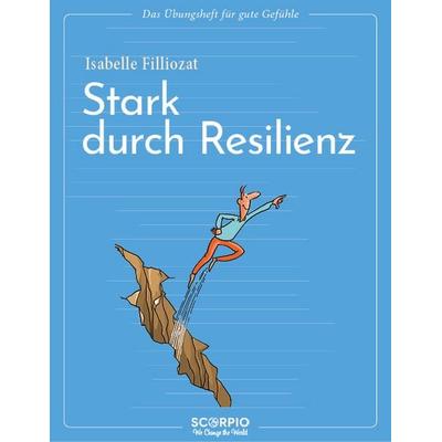 Das Übungsheft für gute Gefühle – Stark durch Resilienz, Taschenbuch von Isabelle Filliozat, Scorpio Verlag, 978-3-95803-472-3