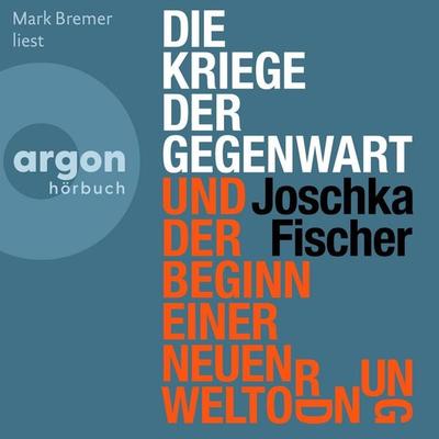 Die Kriege der Gegenwart und der Beginn einer neuen Weltordnung - Joschka Fischer, Audio, 9783732478491